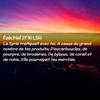Picture 02 - Ézéchiel 27:16 LSG - La Syrie trafiquait avec toi, A cause du grand - Bible Verse Picture