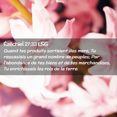 Picture 02 - Ézéchiel 27:33 LSG - Quand tes produits sortaient des mers, Tu - Bible Verse Picture