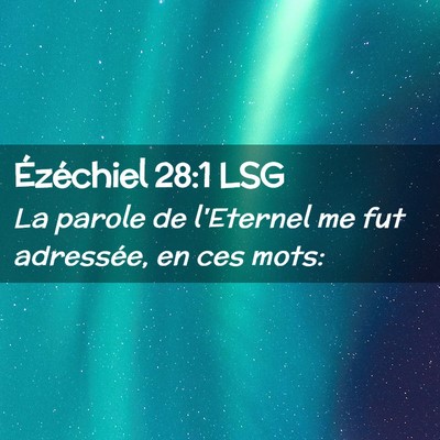 Picture 02 - Ézéchiel 28:1 LSG - La parole de l'Eternel me fut adressée, en ces - Bible Verse Picture