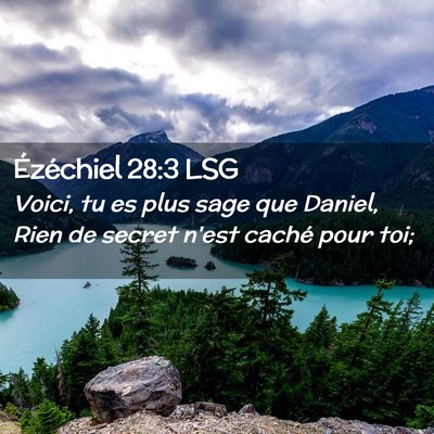Picture 02 - Ézéchiel 28:3 LSG - Voici, tu es plus sage que Daniel, Rien de secret - Bible Verse Picture