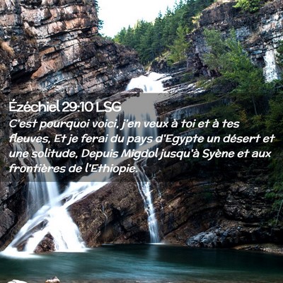Picture 02 - Ézéchiel 29:10 LSG - C'est pourquoi voici, j'en veux à toi et à tes - Bible Verse Picture