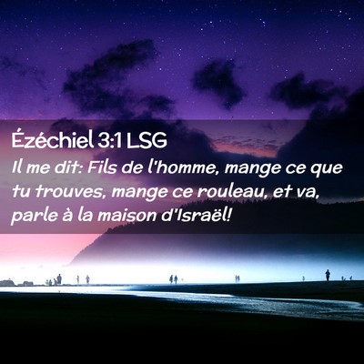 Picture 02 - Ézéchiel 3:1 LSG - Il me dit: Fils de l'homme, mange ce que tu - Bible Verse Picture