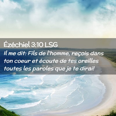 Picture 02 - Ézéchiel 3:10 LSG - Il me dit: Fils de l'homme, reçois dans ton - Bible Verse Picture