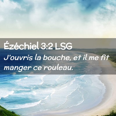 Picture 02 - Ézéchiel 3:2 LSG - J'ouvris la bouche, et il me fit manger ce - Bible Verse Picture