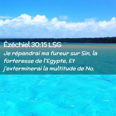 Picture 02 - Ézéchiel 30:15 LSG - Je répandrai ma fureur sur Sin, la forteresse de - Bible Verse Picture