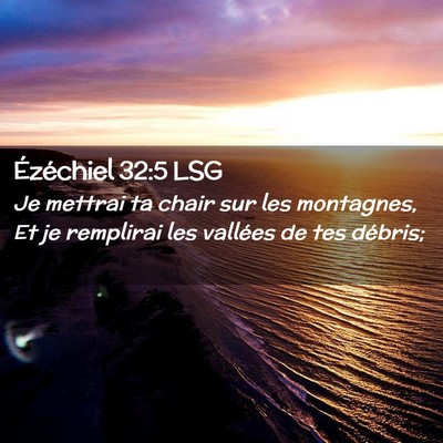 Picture 02 - Ézéchiel 32:5 LSG - Je mettrai ta chair sur les montagnes, Et je - Bible Verse Picture