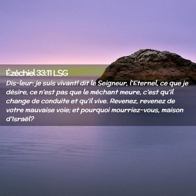Picture 02 - Ézéchiel 33:11 LSG - Dis-leur: je suis vivant! dit le Seigneur, - Bible Verse Picture