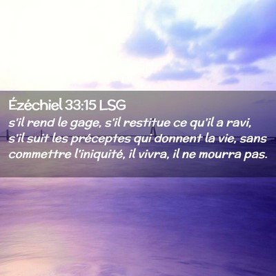Picture 02 - Ézéchiel 33:15 LSG - s'il rend le gage, s'il restitue ce qu'il a ravi, - Bible Verse Picture
