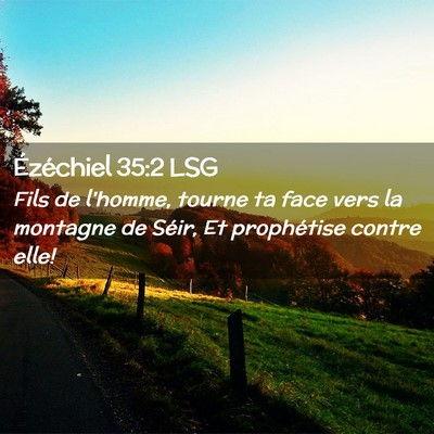 Picture 02 - Ézéchiel 35:2 LSG - Fils de l'homme, tourne ta face vers la montagne - Bible Verse Picture