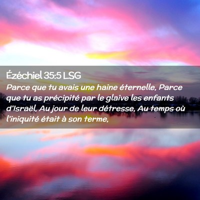 Picture 02 - Ézéchiel 35:5 LSG - Parce que tu avais une haine éternelle, Parce - Bible Verse Picture