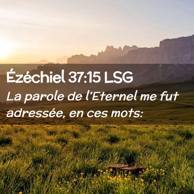 Picture 02 - Ézéchiel 37:15 LSG - La parole de l'Eternel me fut adressée, en ces - Bible Verse Picture