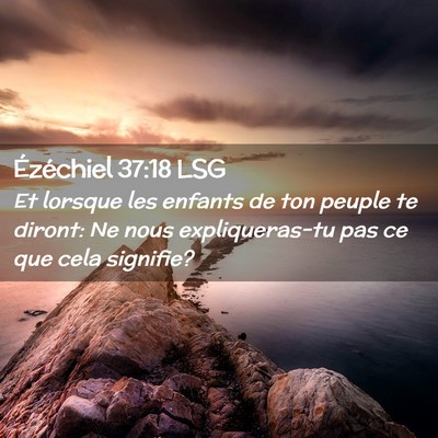Picture 02 - Ézéchiel 37:18 LSG - Et lorsque les enfants de ton peuple te diront: - Bible Verse Picture