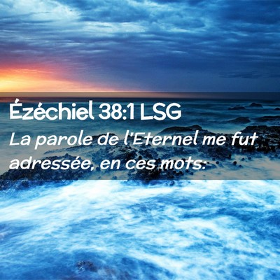 Picture 02 - Ézéchiel 38:1 LSG - La parole de l'Eternel me fut adressée, en ces - Bible Verse Picture