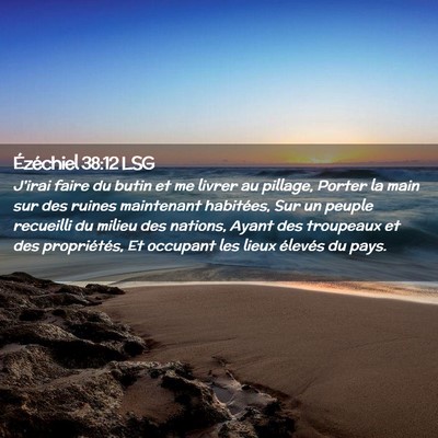 Picture 02 - Ézéchiel 38:12 LSG - J'irai faire du butin et me livrer au pillage, - Bible Verse Picture