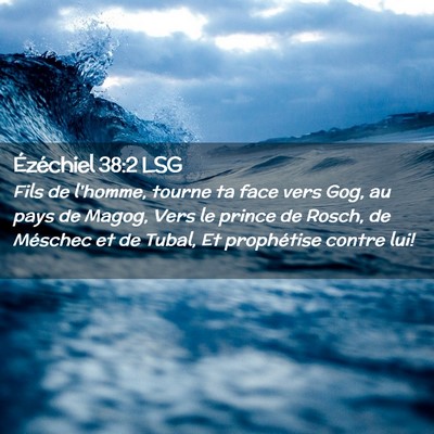 Picture 02 - Ézéchiel 38:2 LSG - Fils de l'homme, tourne ta face vers Gog, au pays - Bible Verse Picture