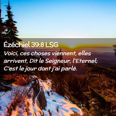 Picture 02 - Ézéchiel 39:8 LSG - Voici, ces choses viennent, elles arrivent, Dit - Bible Verse Picture