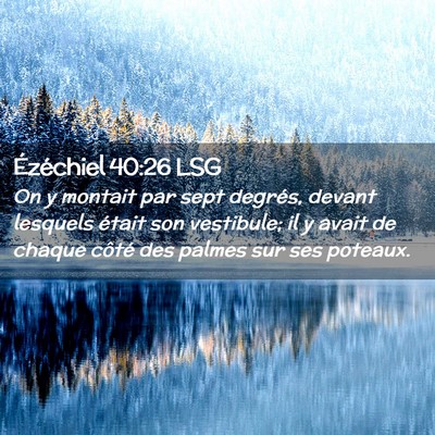 Picture 02 - Ézéchiel 40:26 LSG - On y montait par sept degrés, devant lesquels - Bible Verse Picture