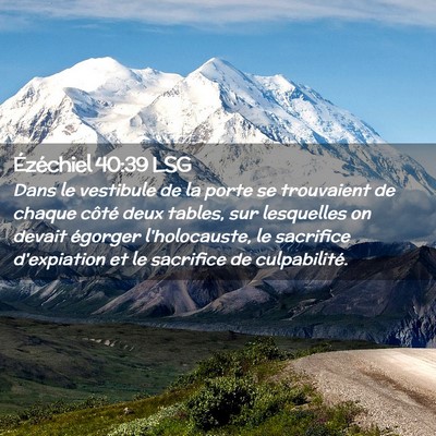 Picture 02 - Ézéchiel 40:39 LSG - Dans le vestibule de la porte se trouvaient de - Bible Verse Picture