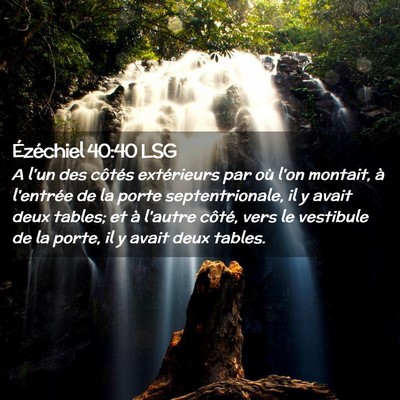 Picture 02 - Ézéchiel 40:40 LSG - A l'un des côtés extérieurs par où l'on - Bible Verse Picture