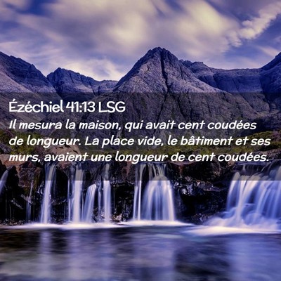 Picture 02 - Ézéchiel 41:13 LSG - Il mesura la maison, qui avait cent coudées de - Bible Verse Picture