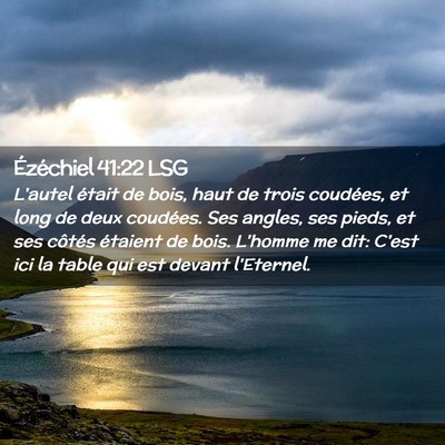 Picture 02 - Ézéchiel 41:22 LSG - L'autel était de bois, haut de trois coudées, - Bible Verse Picture
