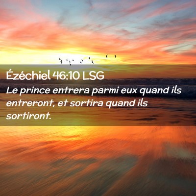 Picture 02 - Ézéchiel 46:10 LSG - Le prince entrera parmi eux quand ils entreront, - Bible Verse Picture