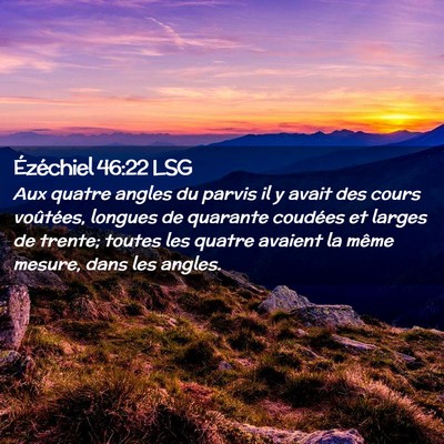 Picture 02 - Ézéchiel 46:22 LSG - Aux quatre angles du parvis il y avait des cours - Bible Verse Picture