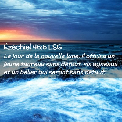 Picture 02 - Ézéchiel 46:6 LSG - Le jour de la nouvelle lune, il offrira un jeune - Bible Verse Picture