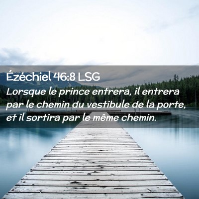 Picture 02 - Ézéchiel 46:8 LSG - Lorsque le prince entrera, il entrera par le - Bible Verse Picture