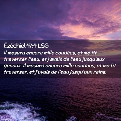 Picture 02 - Ézéchiel 47:4 LSG - Il mesura encore mille coudées, et me fit - Bible Verse Picture