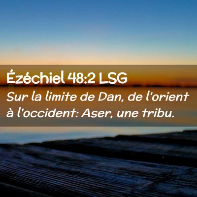 Picture 02 - Ézéchiel 48:2 LSG - Sur la limite de Dan, de l'orient à l'occident: - Bible Verse Picture
