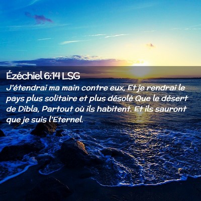 Picture 02 - Ézéchiel 6:14 LSG - J'étendrai ma main contre eux, Et je rendrai le - Bible Verse Picture