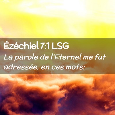 Picture 02 - Ézéchiel 7:1 LSG - La parole de l'Eternel me fut adressée, en ces - Bible Verse Picture