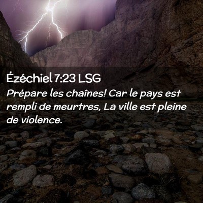 Picture 02 - Ézéchiel 7:23 LSG - Prépare les chaînes! Car le pays est rempli de - Bible Verse Picture