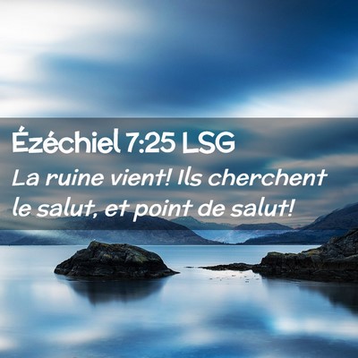 Picture 02 - Ézéchiel 7:25 LSG - La ruine vient! Ils cherchent le salut, et point - Bible Verse Picture