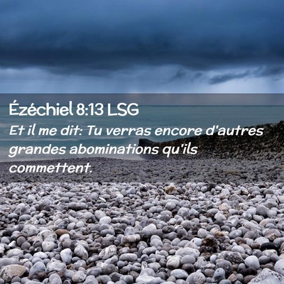 Picture 02 - Ézéchiel 8:13 LSG - Et il me dit: Tu verras encore d'autres grandes - Bible Verse Picture