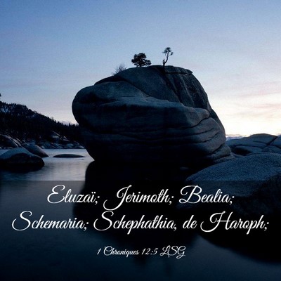 Picture 03 - 1 Chroniques 12:5 LSG - Eluzaï; Jerimoth; Bealia; Schemaria; - Bible Verse Picture