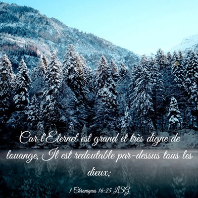 Picture 03 - 1 Chroniques 16:25 LSG - Car l'Eternel est grand et très digne de - Bible Verse Picture