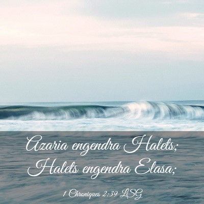 Picture 03 - 1 Chroniques 2:39 LSG - Azaria engendra Halets; Halets engendra - Bible Verse Picture