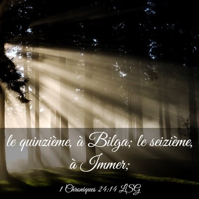 Picture 03 - 1 Chroniques 24:14 LSG - le quinzième, à Bilga; le seizième, à - Bible Verse Picture