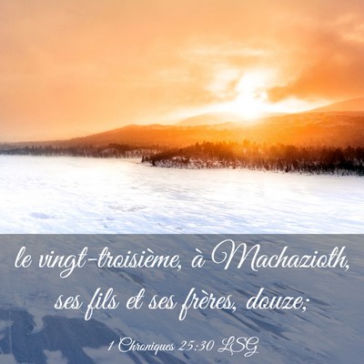 Picture 03 - 1 Chroniques 25:30 LSG - le vingt-troisième, à Machazioth, ses fils et - Bible Verse Picture