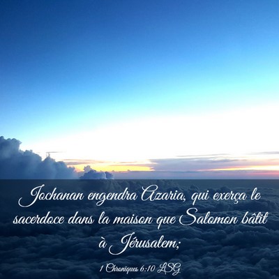 Picture 03 - 1 Chroniques 6:10 LSG - Jochanan engendra Azaria, qui exerça le - Bible Verse Picture