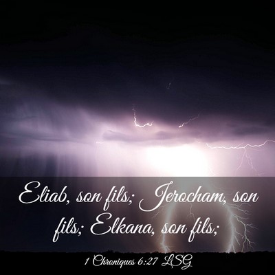 Picture 03 - 1 Chroniques 6:27 LSG - Eliab, son fils; Jerocham, son fils; Elkana, son - Bible Verse Picture