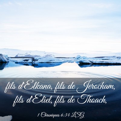 Picture 03 - 1 Chroniques 6:34 LSG - fils d'Elkana, fils de Jerocham, fils d'Eliel, - Bible Verse Picture