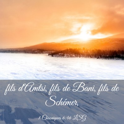 Picture 03 - 1 Chroniques 6:46 LSG - fils d'Amtsi, fils de Bani, fils de - Bible Verse Picture