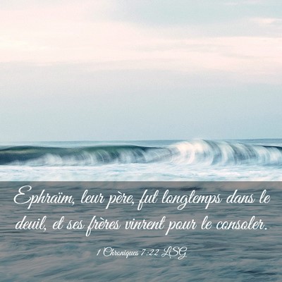 Picture 03 - 1 Chroniques 7:22 LSG - Ephraïm, leur père, fut longtemps dans le - Bible Verse Picture