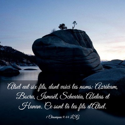 Picture 03 - 1 Chroniques 9:44 LSG - Atsel eut six fils, dont voici les noms: Azrikam, - Bible Verse Picture