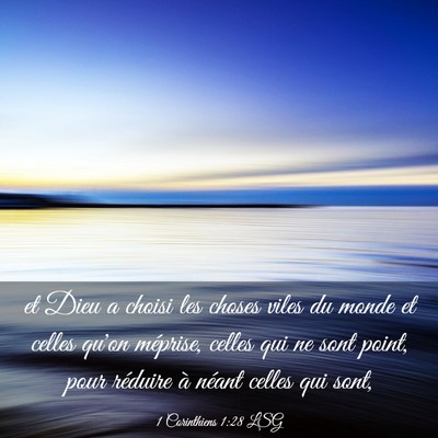 Picture 03 - 1 Corinthiens 1:28 LSG - et Dieu a choisi les choses viles du monde et - Bible Verse Picture