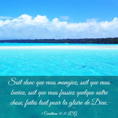Picture 03 - 1 Corinthiens 10:31 LSG - Soit donc que vous mangiez, soit que vous buviez, - Bible Verse Picture