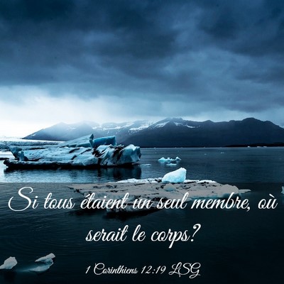 Picture 03 - 1 Corinthiens 12:19 LSG - Si tous étaient un seul membre, où serait le - Bible Verse Picture